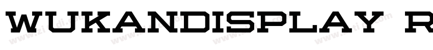 Wukandisplay Regular字体转换 Wukandisplay Regular字体转换